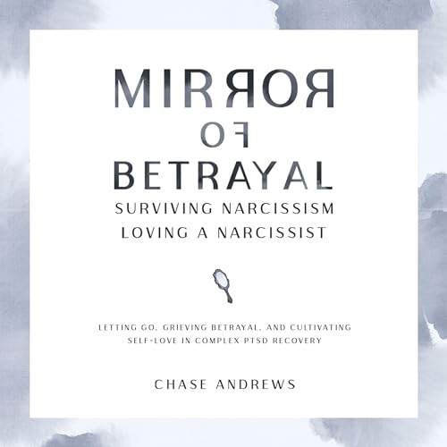 Mirror of Betrayal Surviving Narcissism Loving a Narcissist
