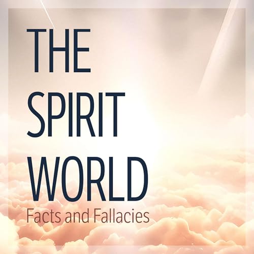 The Spirit World: Facts and Fallacies by Life Hope & Truth