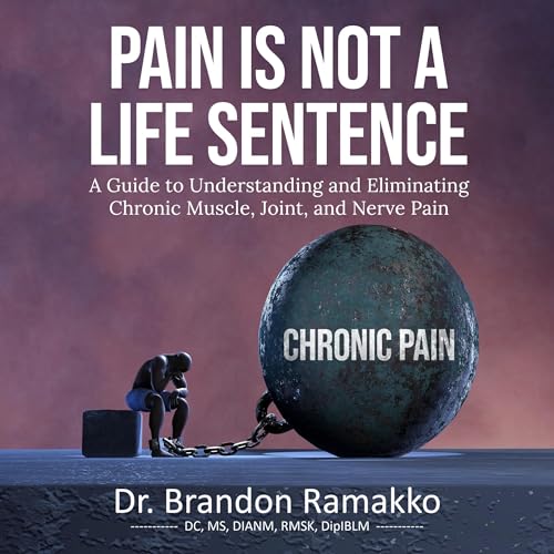 Pain is Not a Life Sentence by Dr. Brandon Ramakko DC MS DIANM RMSK DipIBLM