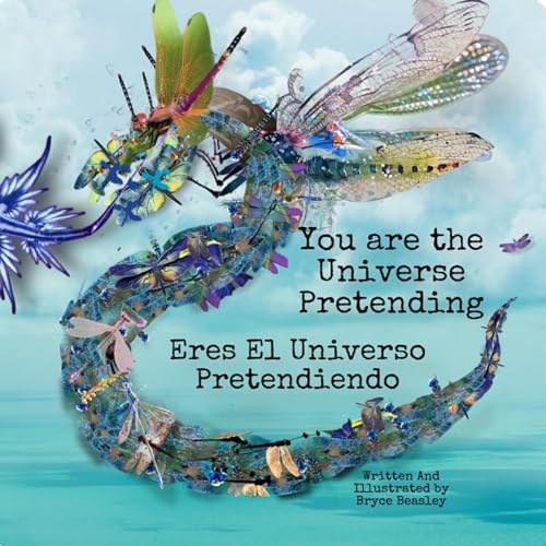 You Are the Universe Pretending/Eres El Universo Pretendiendo (Spanish Bilingual Edition) by Bryce Beasley