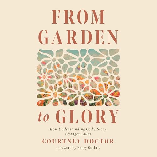 From Garden to Glory by Courtney Doctor