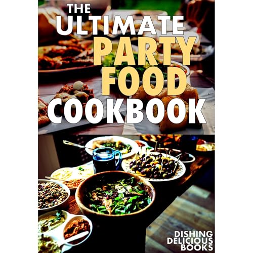 THE ULTIMATE PARTY FOOD COOKBOOK