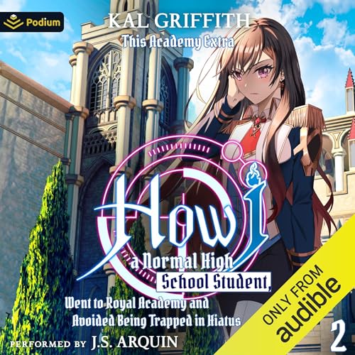 How I, a Normal High School Student, Went to Royal Academy and Avoided Being Trapped in Hiatus Vol. 2: A LitRPG Adventure