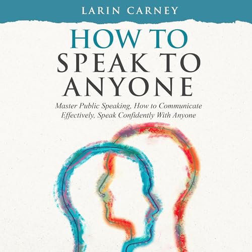 How to Speak to Anyone by Larin Carney