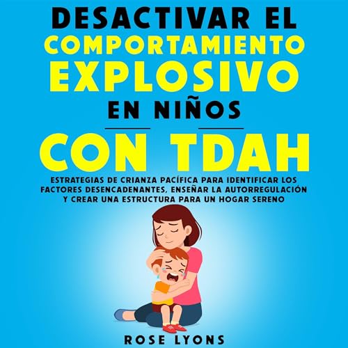 Desactivar el Comportamiento Explosivo en Niños con TDAH [Deactivate Explosive Behavior in Children with ADHD]