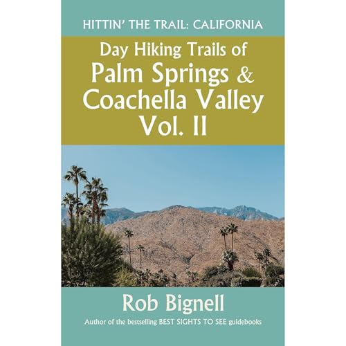 Day Hiking Trails of Palm Springs and the Coachella Valley, Vol. II