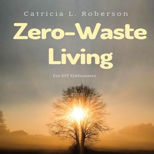 Zero-Waste Living for DIY Enthusiasts