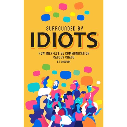 Surrounded By Idiots by B.T. Goodwin