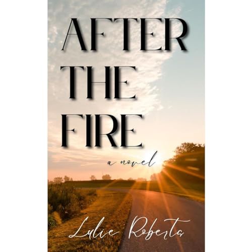 After the Fire by Lulie Roberts