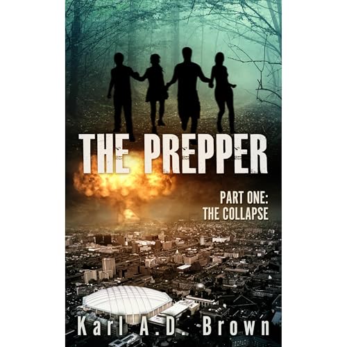 The Prepper Part One: The Collapse by Karl A.D. Brown