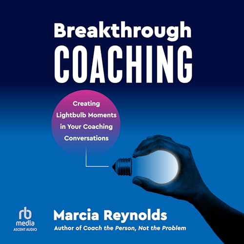 Breakthrough Coaching by Marcia Reynolds