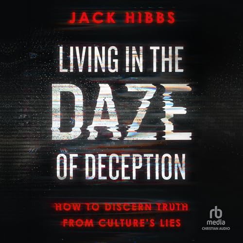 Living in the Daze of Deception by Jack Hibbs