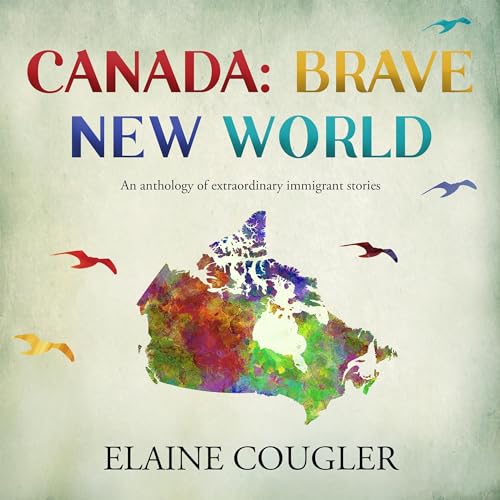 Canada: Brave New World by Elaine Cougler