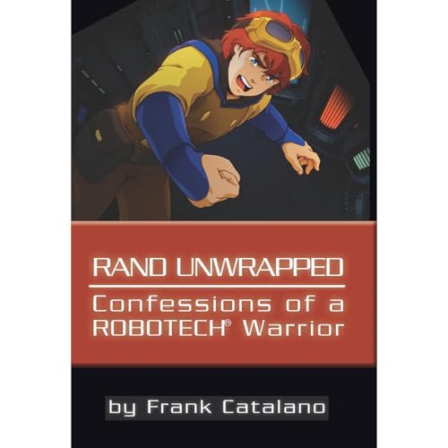 Rand Unwrapped - Confessions of a Robotech Warrior