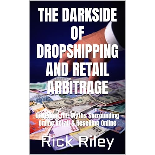 The Darkside of Dropshipping and Retail Arbitrage by Rick Riley