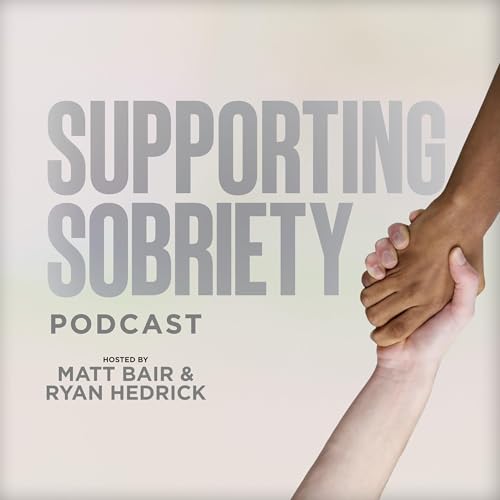 Supporting Sobriety Podcast by Matt Bair & Ryan Hedrick