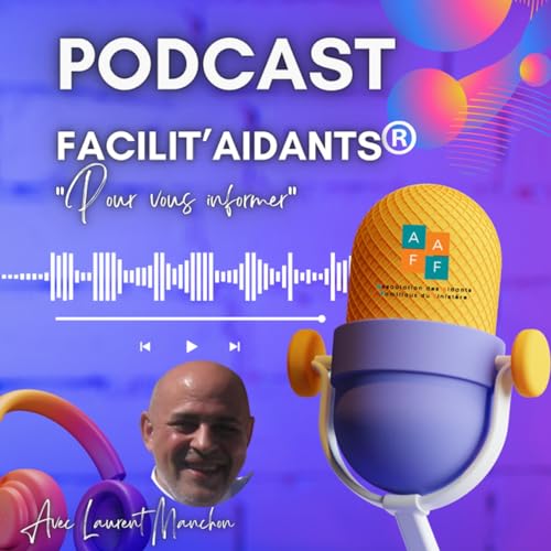 Présentation du Podcast Facilit'Aidants by laurent manchon