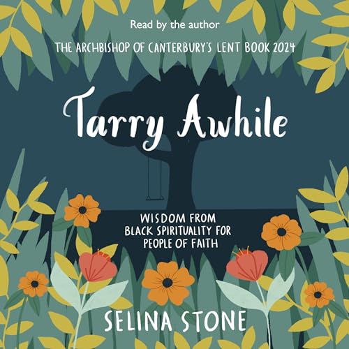 Tarry Awhile: Wisdom from Black Spirituality for People of Faith by Selina Stone