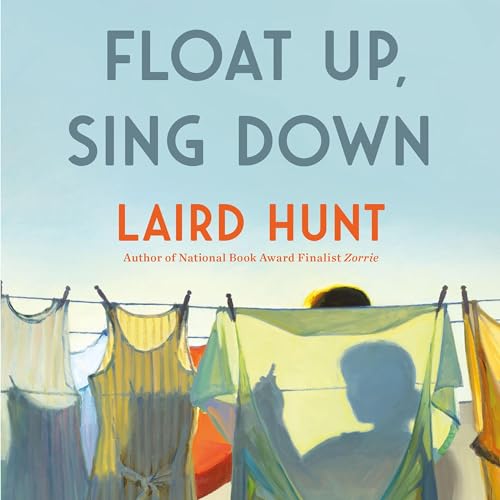Float Up, Sing Down by Laird Hunt