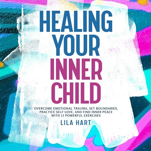Healing Your Inner Child by Lila Hart