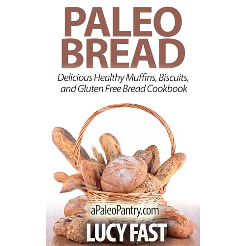 Paleo Bread: Delicious Healthy Muffins, Biscuits, and Gluten Free Bread Cookbook