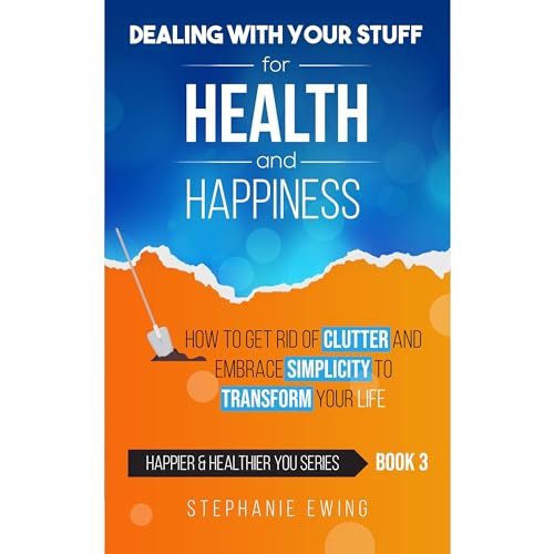 Dealing With Your Stuff for Health and Happiness