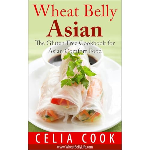 Wheat Belly Asian: The Gluten Free Cookbook for Asian Comfort Food