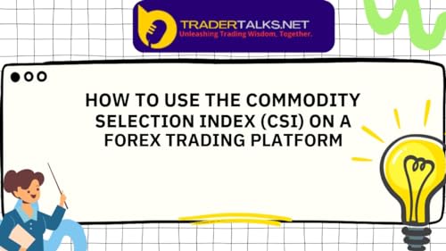 Trader Part 6 - how to use the commodity selection index (csi) on a forex trading platform by Unknown