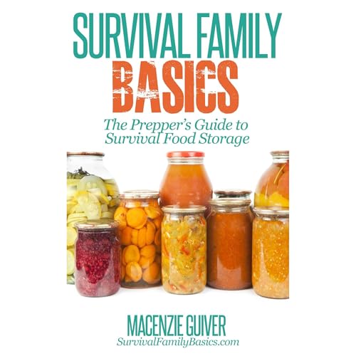 The Prepper’s Guide to Survival Food Storage by Macenzie Guiver