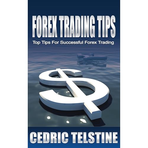 Forex Trading Tips: Top Tips For Successful Forex Trading by Cedric Telstine