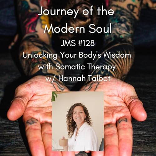 JMS #128 - Unlocking Your Body's Wisdom with Somatic Therapy w/ Hannah Talbot by Unknown