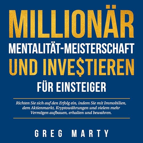 Millionär-Mentalität-Meisterschaft und Investieren für Einsteiger [Millionaire Mindset Mastery and Investing for Beginners]