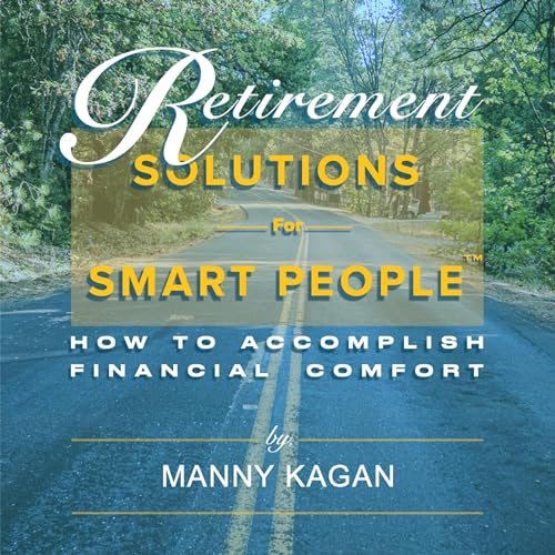 Retirement Solutions for Smart People by Manny Kagan
