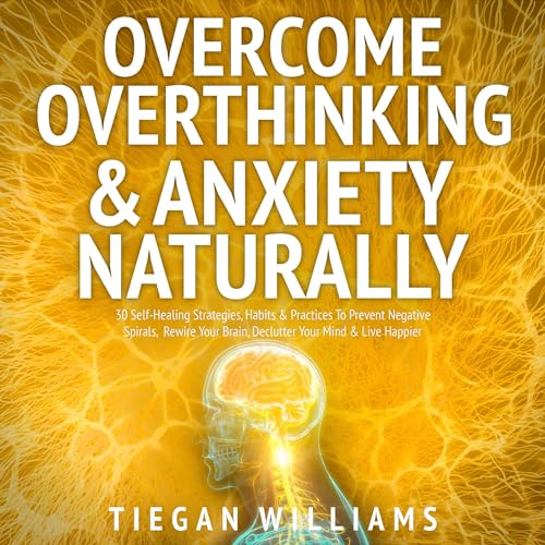 Overcome Overthinking & Anxiety Naturally