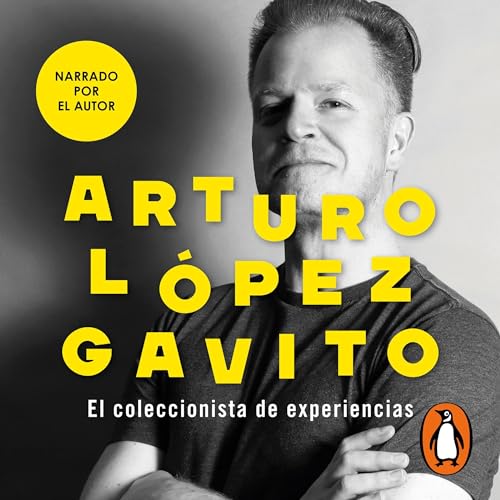 El coleccionista de experiencias by Arturo López Gavito