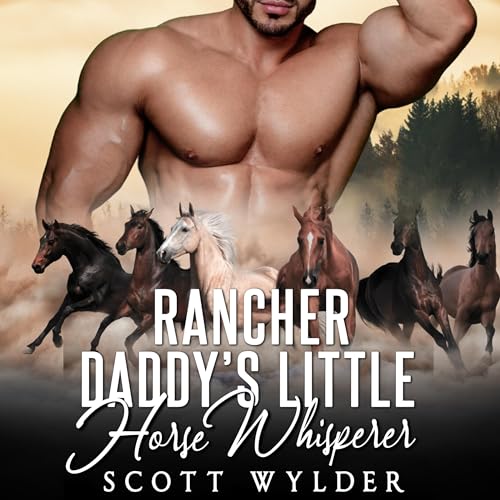 Rancher Daddy's Little Horse Whisperer by Scott Wylder