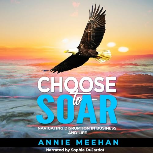 Choose to Soar by Annie Meehan