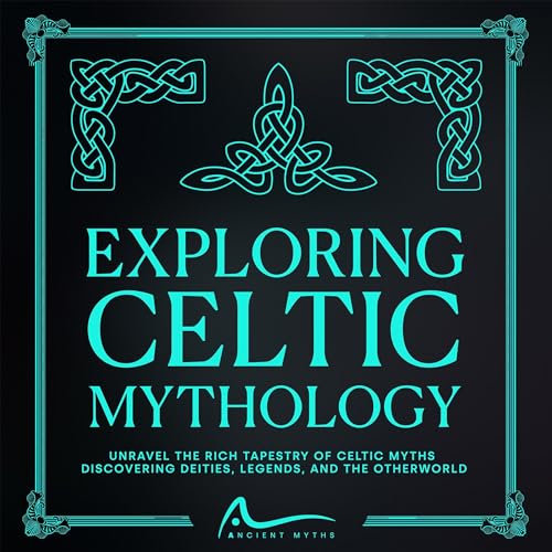 Exploring Celtic Mythology by Ancient Myths
