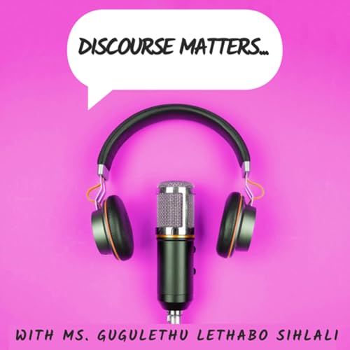 discourse matters... by Ms. Gugulethu Lethabo Sihlali