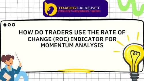 Trader Part 70 - how do traders use the rate of change (roc) indicator for momentum analysis by Unknown