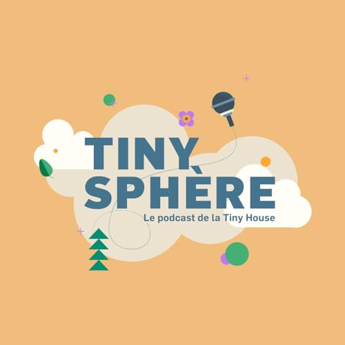TINY SPHERE, Le Podcast de la tiny house & micro-habitat
