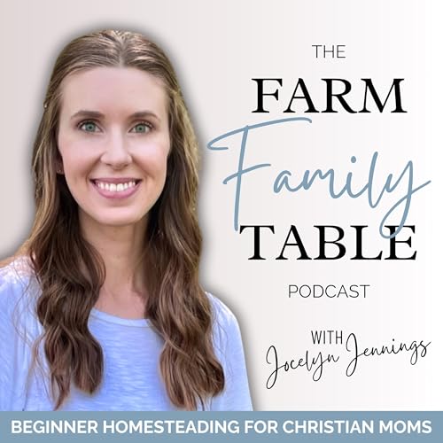 The Farm Family Table⏐Homesteading, Homemaking, Christian Mom by Jocelyn Jennings