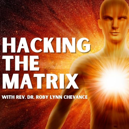 Hacking The Matrix with Rev. Dr. Roby Lynn Chevance by robychevance