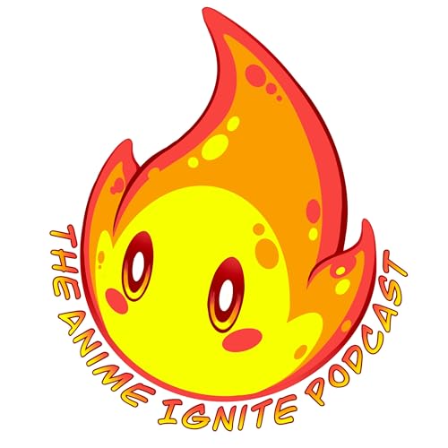 Anime Ignite Podcast by Anime Ignite
