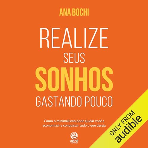 Realize seus sonhos gastando pouco [Make Your Dreams Come True on a Low Budget] by Ana Bochi