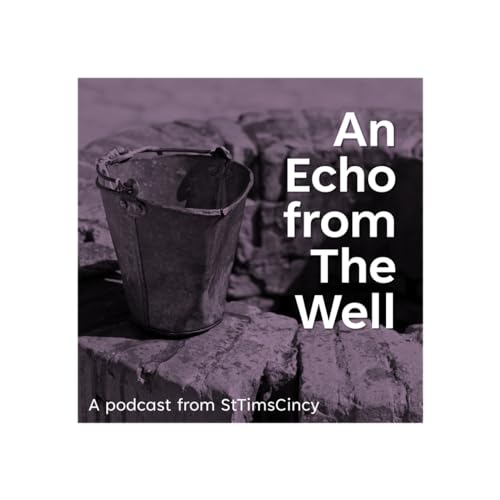 An Echo from The Well by St. Timothy's Episcopal Church