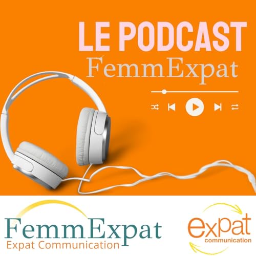 Les podcasts expatriation de FemmExpat - Expat Communication by FemmExpat.com - Expat Communication
