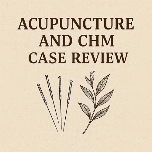 Acupuncture and CHM Case Review
