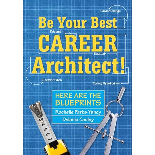 Be Your Best Career Architect! by Rochelle Parks-Yancy