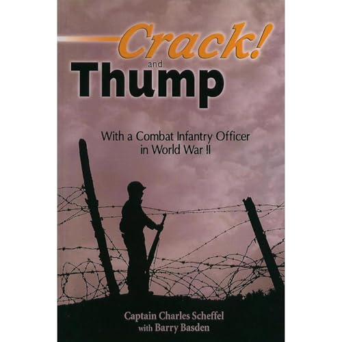 Crack! and Thump: With a Combat Infantry Officer in World War II by Charles Scheffel